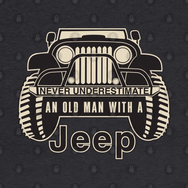 Never Underestimate An Old Man With A Jeep by Addicted 2 Tee